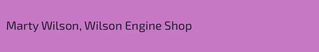 Marty Wilson, Wilson Engine Shop